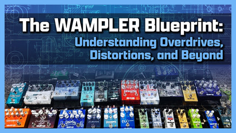 The Wampler Blueprint: Understanding Overdrives, Distortions, and Beyond