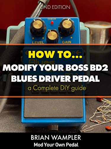 How To Modify the Boss Blues Driver BD-2 Guitar Pedal ebook